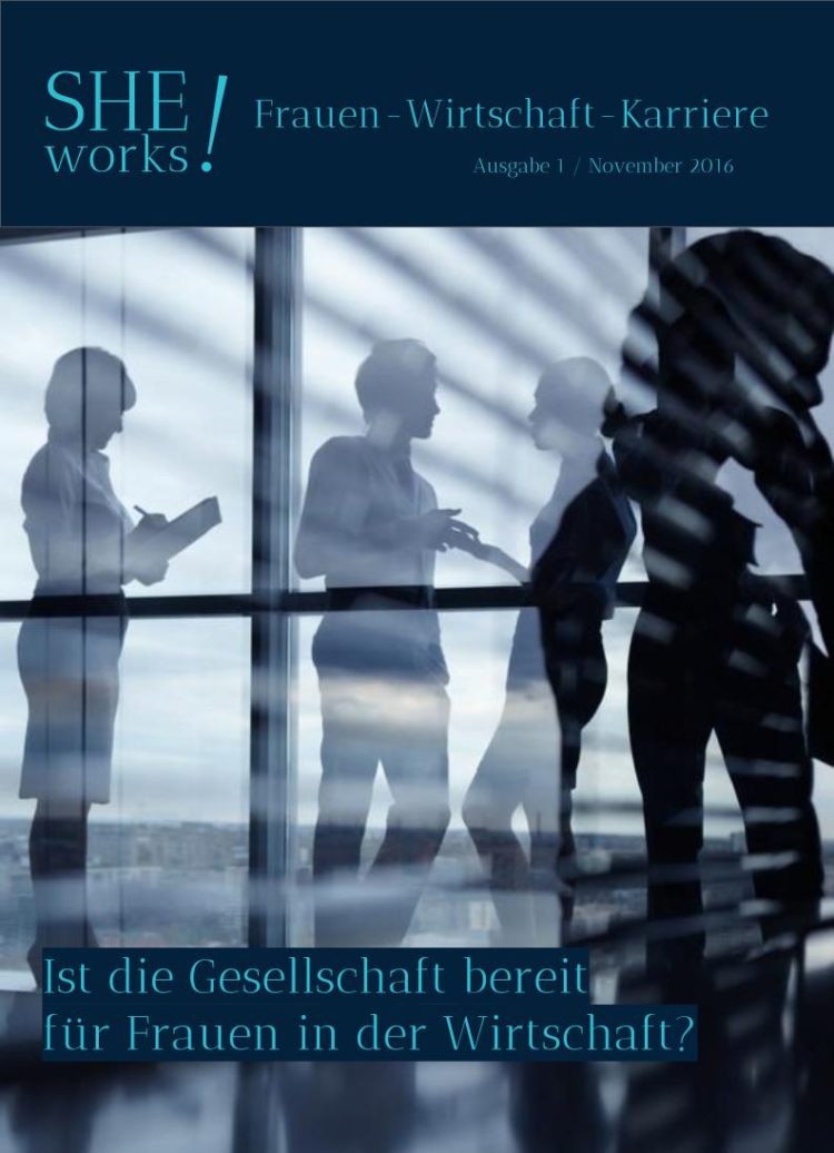 SHE works! Magazin Titelblatt Ist die Gesellschaft bereit für Frauen in der Wirtschaft