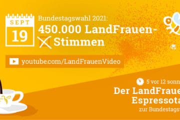 5 vor 12 - LandFrauen-Espressotalk zur Wahl: "Bundestagswahl 2021: 450.000 LandFrauen-Stimmen"